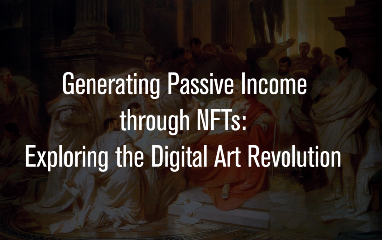 Generating Passive Income through NFTs: Exploring the Digital Art Revolution