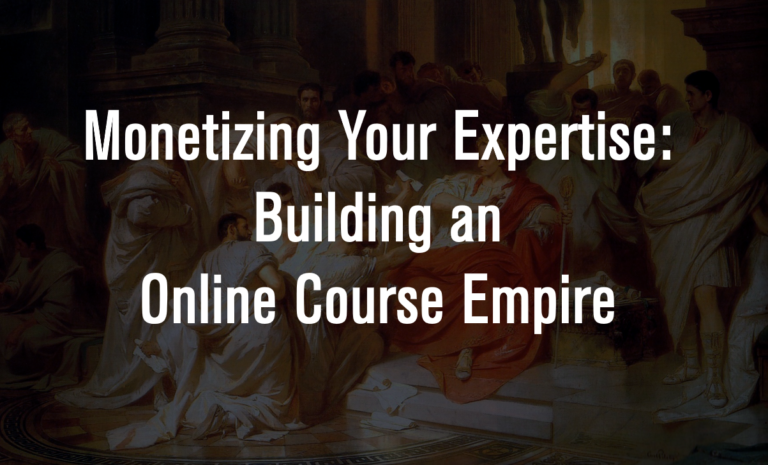 Monetizing Your Expertise: Building an Online Course Empire